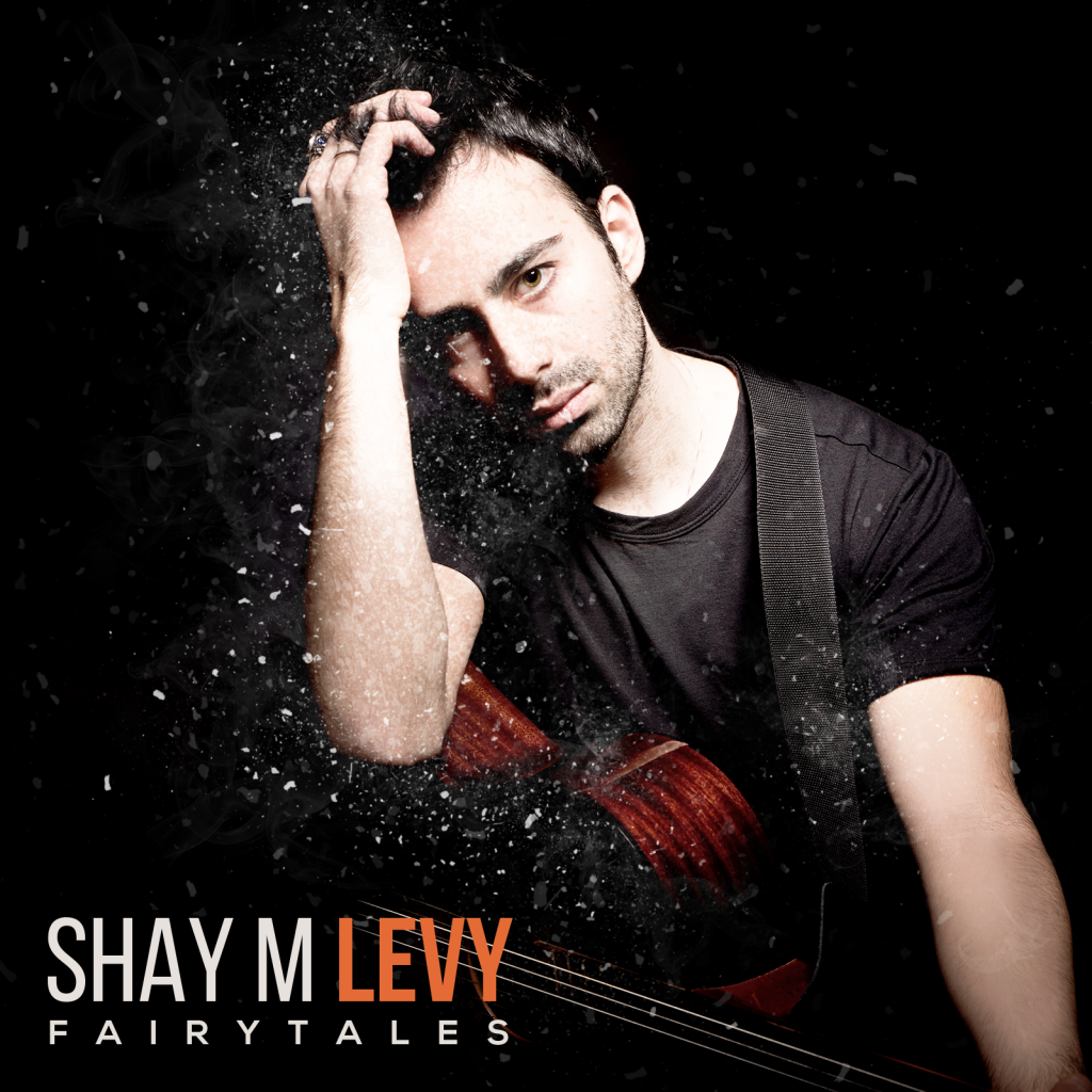Shay M Levy, Fairytales, Music Review, Independent Music, Israel Musician, Music Promotion, Unsigned, New Music Blog,