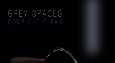 Grey Spaces, Come Out Clean, Music Reviews, Independent Music Blog, Unsigned Bands, Music Promotion, Submit Your Music, Indie Blog,