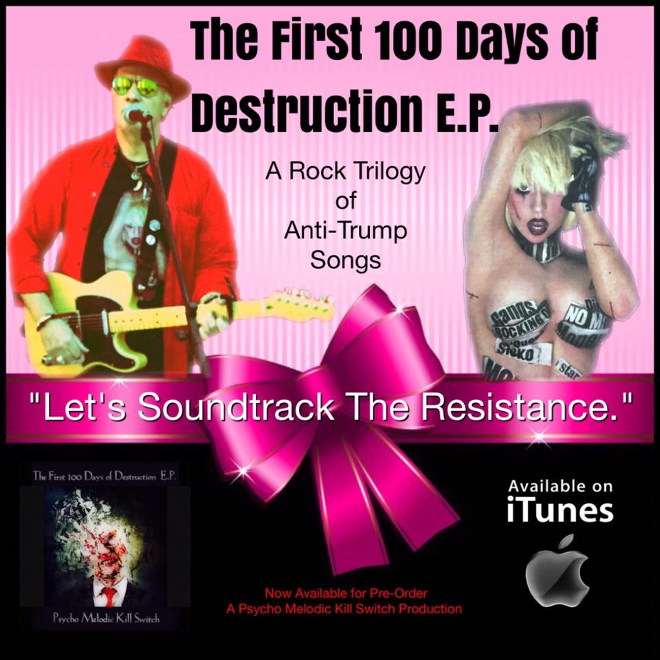 Pyscho Melodic Kill Switch, The First 100 Days Of Destruction, Anti-Trump, Music Reviews, Independent Music, New Music Blog, Punk Rock,