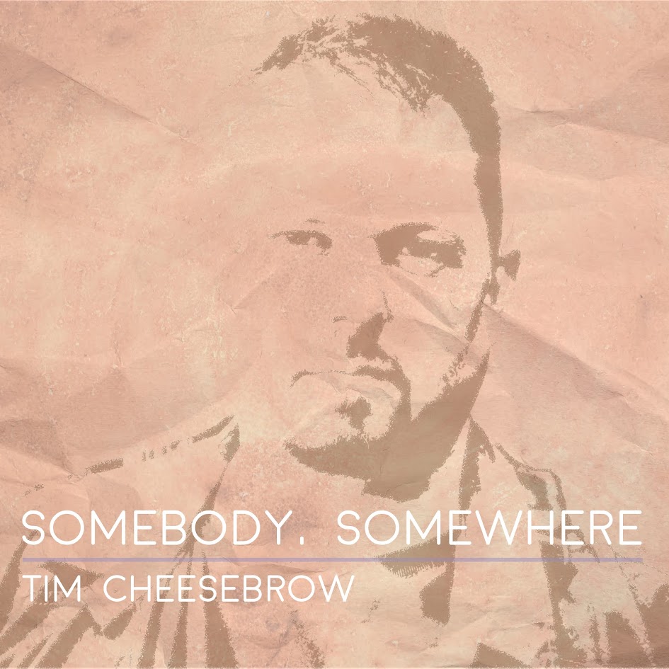 Tim Cheesebrow, Somebody Somewhere, You Will Never Walk Alone, Music Reviews, Indie Blog, Independent Music, Unsigned Artists, Music Promotion, Music Submissions, Submit Your Music,
