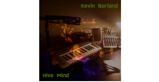 Kevin Borland, Hive Mind, Album Review, Singer Songwriter Blog, Music Review, Musician, New Music Blog, Indie Blog, Review, Review, Indie Blog, Independent Music, Unsigned Artists, Music Promotion, Music Submissions, Producer Community, Music Tech Reviews, Music Tech Blog, Single Review, BBC Introducing,