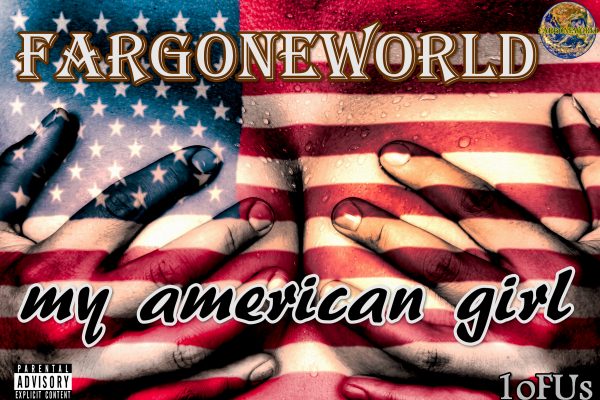 Fargoneworld, My American Girl, Review, Official Video, Hip Hop 2018, New Rap Music, Music Review, Music Video, Indie Blog, Music Promotion, Music Promotion, Independent Music Forum, Support, Alternative Music Press, Indie Rock, UK Music Scene, Unsigned Bands, Blog Features, Interview, Exclusive, Folk Rock Blog, Indie Rock, EDM, How To Write Songs, Independent Music Blog, New Rock Blog, Get Your Music Reviewed,