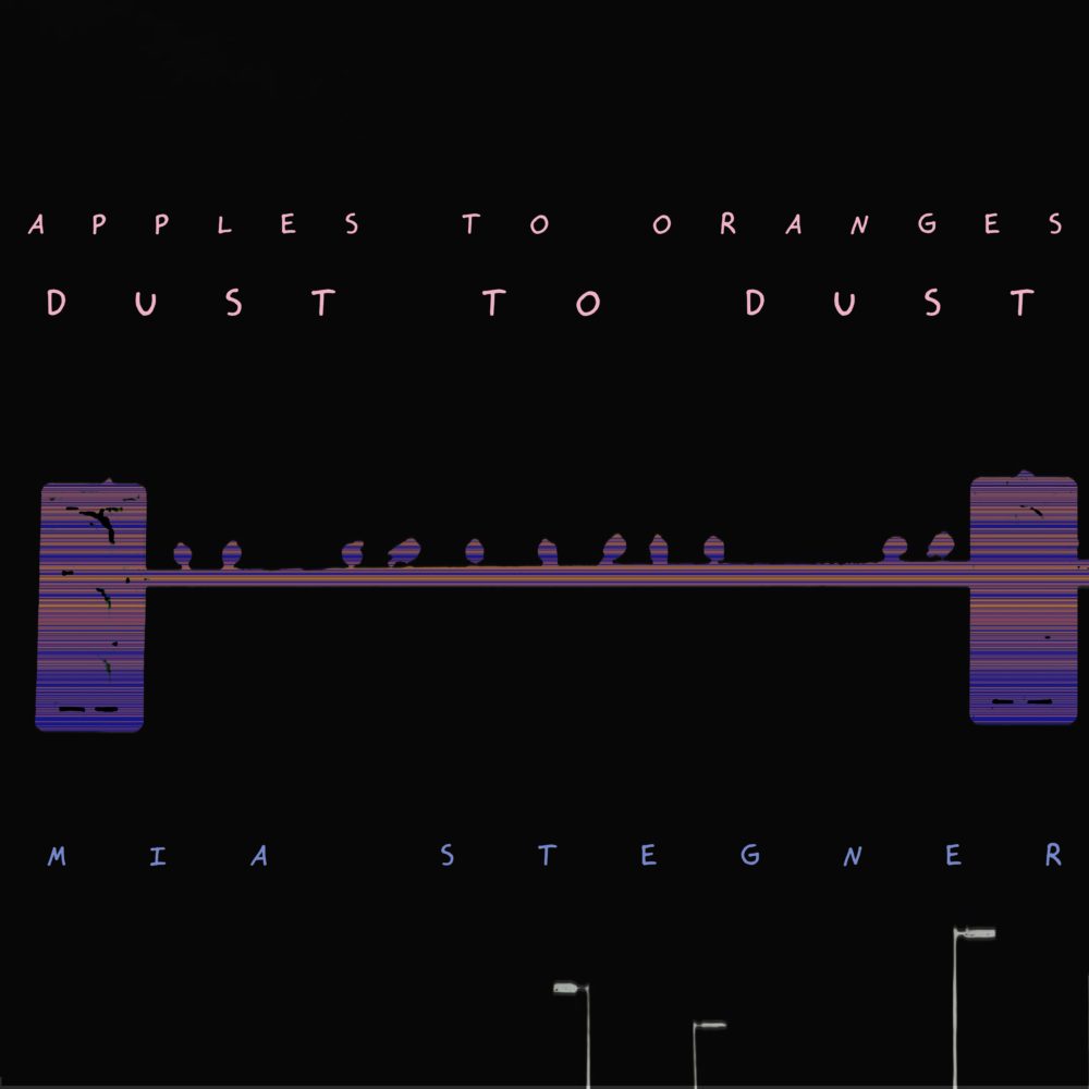 Mia Stegner Apples to Oranges, Dust to Dust Stereo Stickman